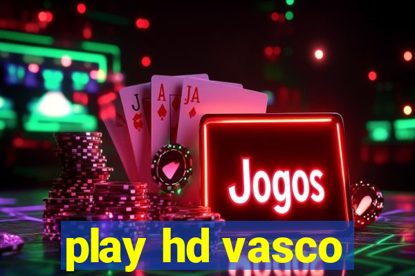 play hd vasco